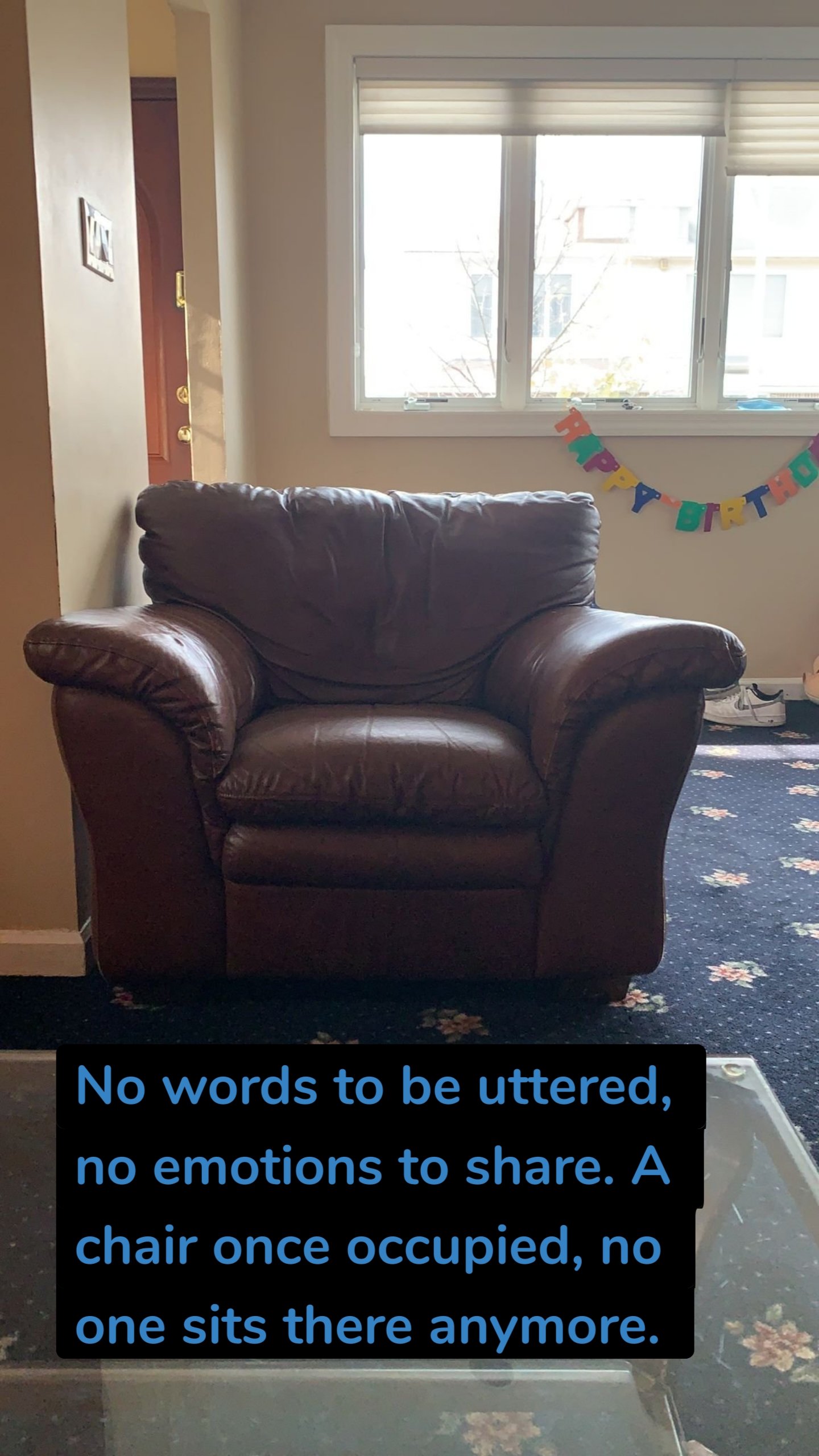 No words to be uttered, no emotions to share. A chair once occupied, no one sits there anymore. 